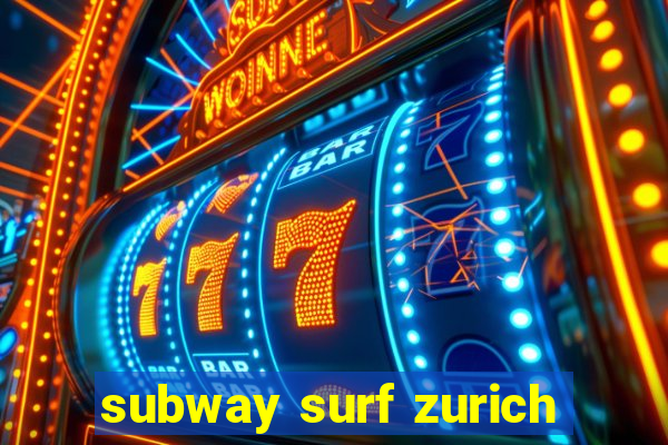 subway surf zurich